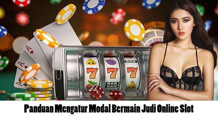 Panduan Mengatur Modal Bermain Judi Online Slot