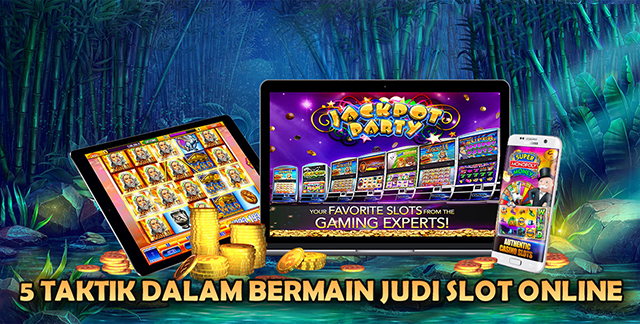 5 Taktik Dalam Bermain Judi Slot Online
