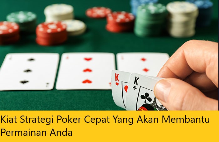 Kiat Strategi Poker Cepat Yang Akan Membantu Permainan Anda